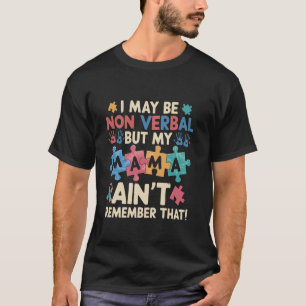 Camiseta Eu posso ser não-verbal, mas minha mãe não se lemb