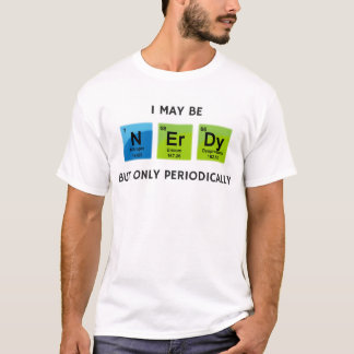 Camiseta Eu posso ser Nerdy mas somente periòdicamente