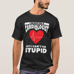 Camiseta Eu posso ser um cardiologista, mas não posso conse