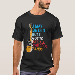 Camiseta Eu posso ser velho, mas eu vi todas as grandes ban