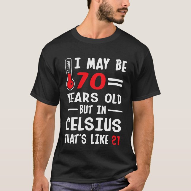 Camiseta Eu posso ter 70 anos velho mas em Celsius 21 (Frente)