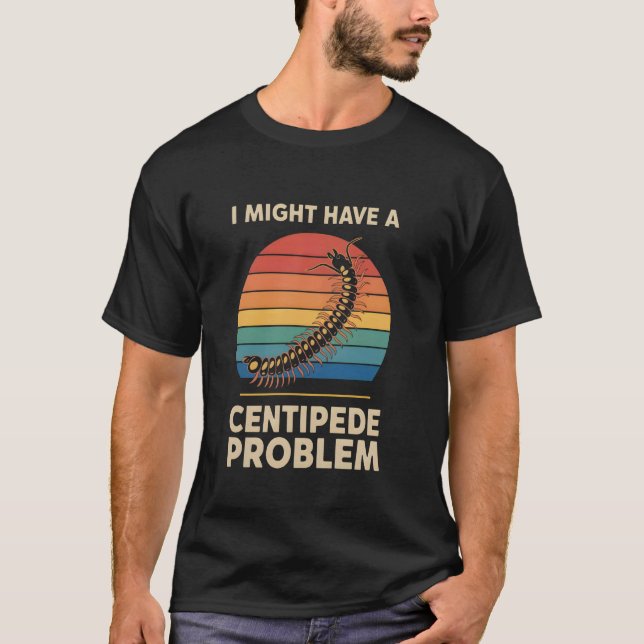 Camiseta Eu Posso Ter Um Problema Com Centopéias (Frente)