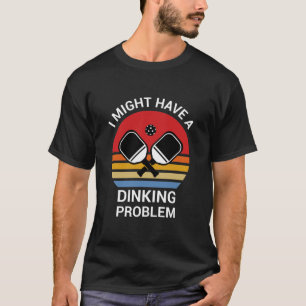 Camiseta Eu posso ter um problema de jantar - Pickleball Lo