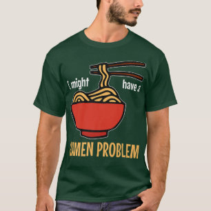 Camiseta Eu Posso Ter Um Problema De Ramen. Ramen 308