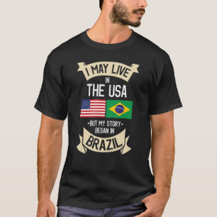 Camiseta Eu posso viver nos EUA, mas minha história começou