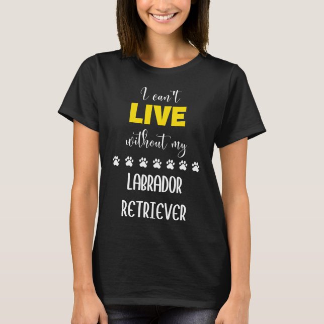 Camiseta Eu Posso Viver Sem Meu Labrador Retriever Labrado (Frente)