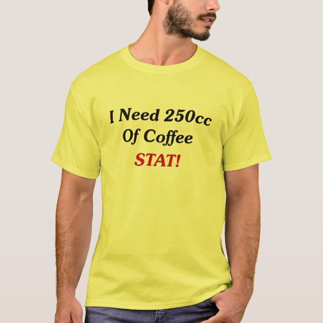 Camiseta Eu preciso 250cc do STAT do café! (Frente)