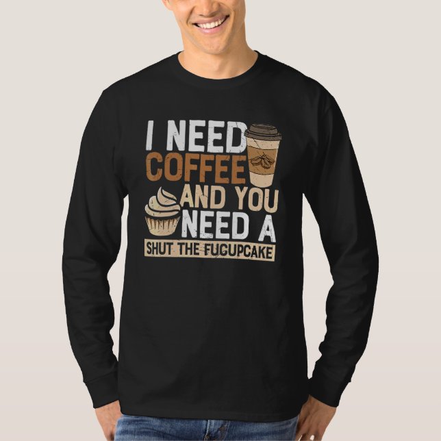 Camiseta Eu Preciso Café Você Precisa De Um Cale A Boca Sar (Frente)