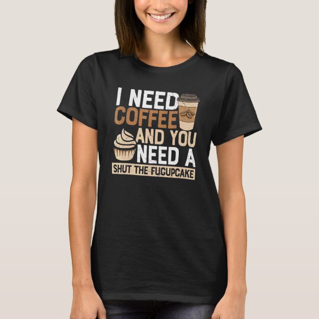 Camiseta Eu Preciso Café Você Precisa De Um Cale A Boca Sar (Frente)