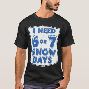 Camiseta Eu Preciso de 6 7 Dias de Neve Divertidos Dia de N