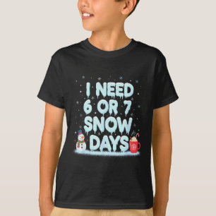Camiseta Eu Preciso de 6 7 Dias de Neve Piadas Dia de Neve 