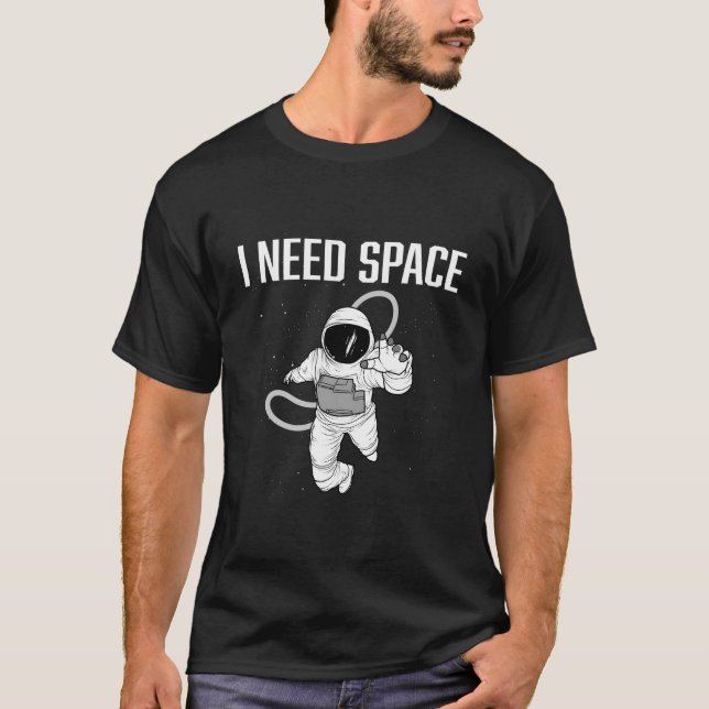 Camiseta Eu Preciso de Algum Espaço Astronauta Espacial (Frente)