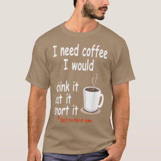 Camiseta Eu Preciso De Café Beba-O Coma-O Nervar-O - Café S