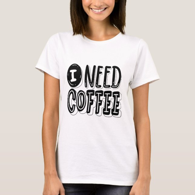 Camiseta Eu Preciso de Café – Gráfico Divertido e  (Frente)