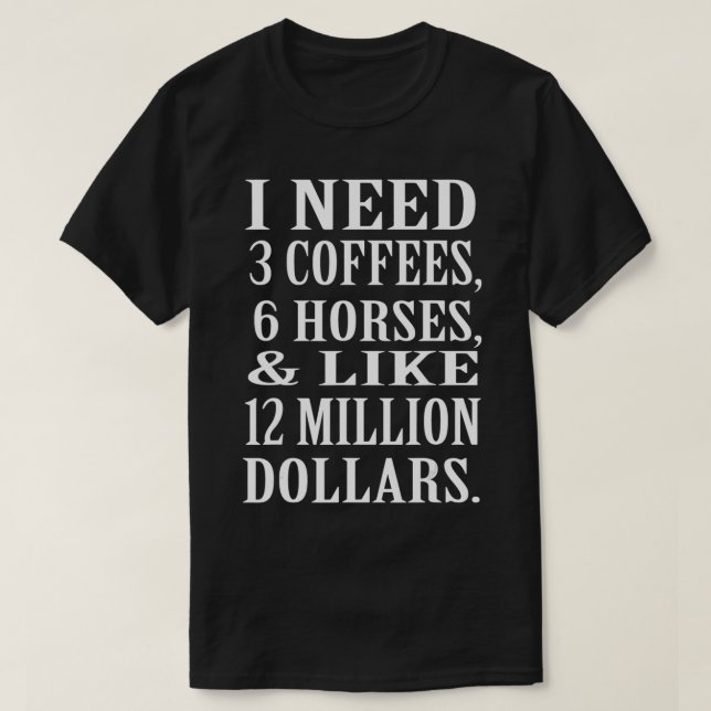 Camiseta Eu preciso de cavalos de café e cavalaria engraçad (Frente do Design)