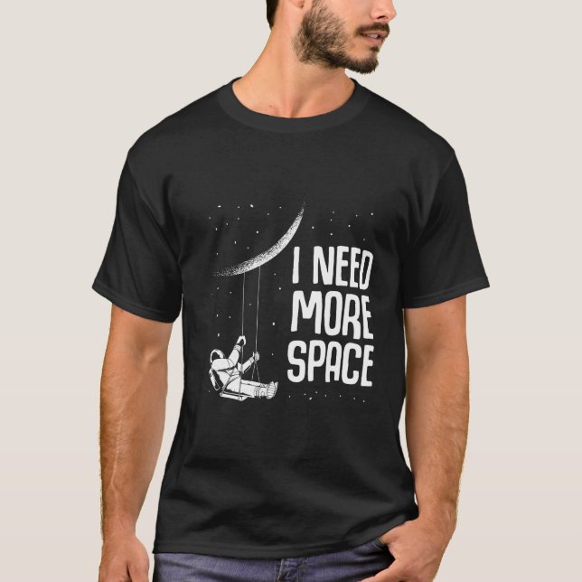 Camiseta Eu Preciso De Mais Espaço Fora Do Espaço Considera (Frente)