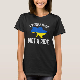 Camiseta Eu preciso de munição, não de uma carona.