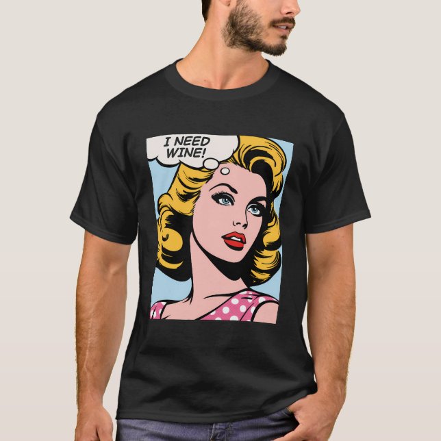 Camiseta Eu Preciso De Pop De Arte De Vinho (Frente)