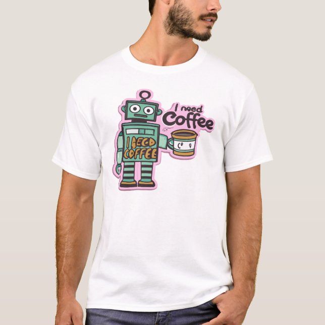 Camiseta Eu preciso de T-shirt de declaração de café (Frente)