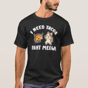Camiseta Eu Preciso De Tacos Bem Miow Kitten Taco Comer Gat