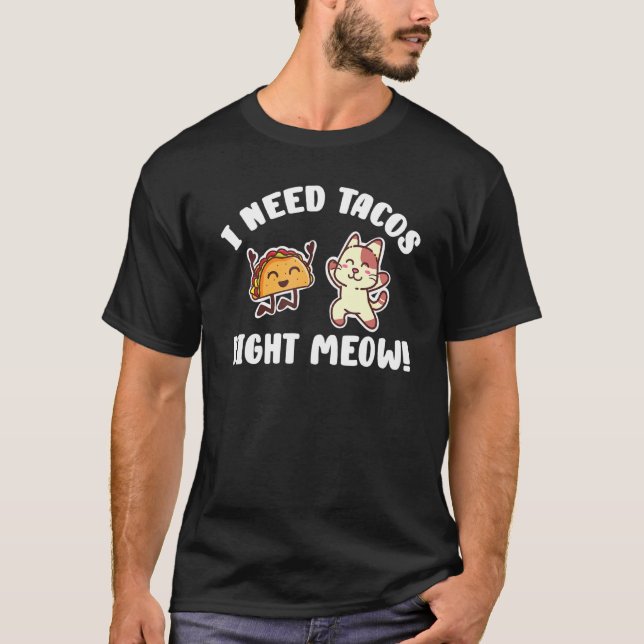 Camiseta Eu Preciso De Tacos Bem Miow Kitten Taco Comer Gat (Frente)