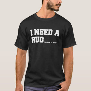 Camiseta Eu Preciso De Um Abraço - Engraçado Eu Preciso De