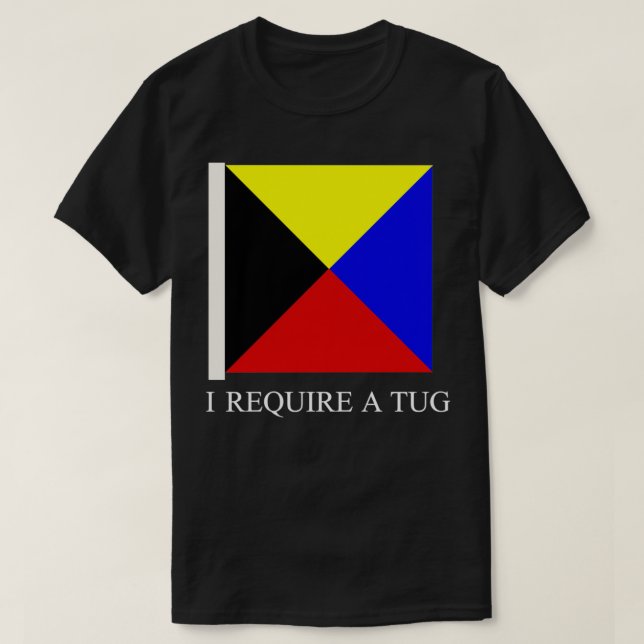 Camiseta Eu Preciso De Um Bandeira Marítima Engraçado De Tu (Frente do Design)
