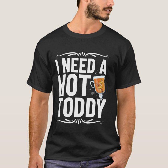 Camiseta Eu Preciso de um Hot Toddy - Design de Amante de H (Frente)
