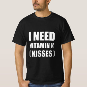 Camiseta Eu preciso de vitamina k ( beijos )