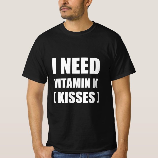 Camiseta Eu preciso de vitamina k ( beijos ) (Frente)