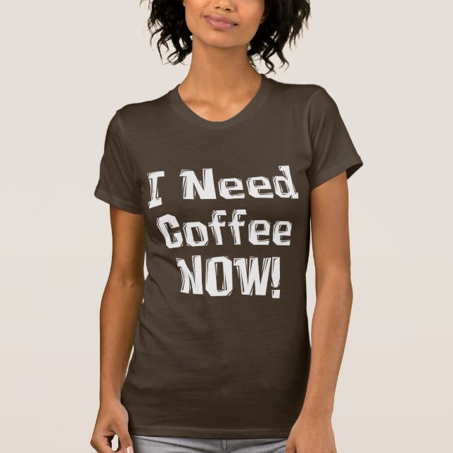Camiseta Eu preciso o café AGORA! Presentes (Frente)