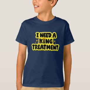 Camiseta Eu Preciso Um Tratamento de Rei