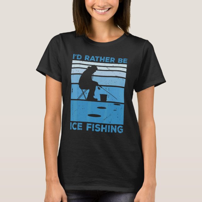 Camiseta Eu Preferencialmente A Pescar Gelo E Pescar Gelo (Frente)