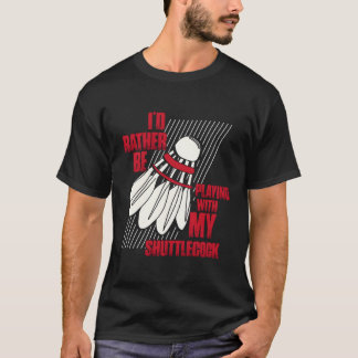 Camiseta Eu Preferencialmente Brincando Com O Meu Badminto