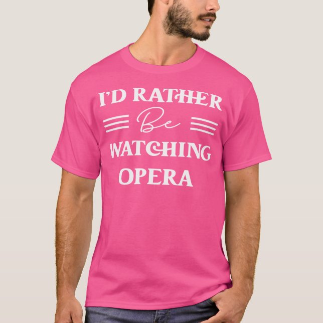 Camiseta Eu Preferencialmente De Estar Assistindo Ópera (Frente)