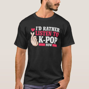 Camiseta Eu preferencialmente escutar o Kpop agora Merch K-