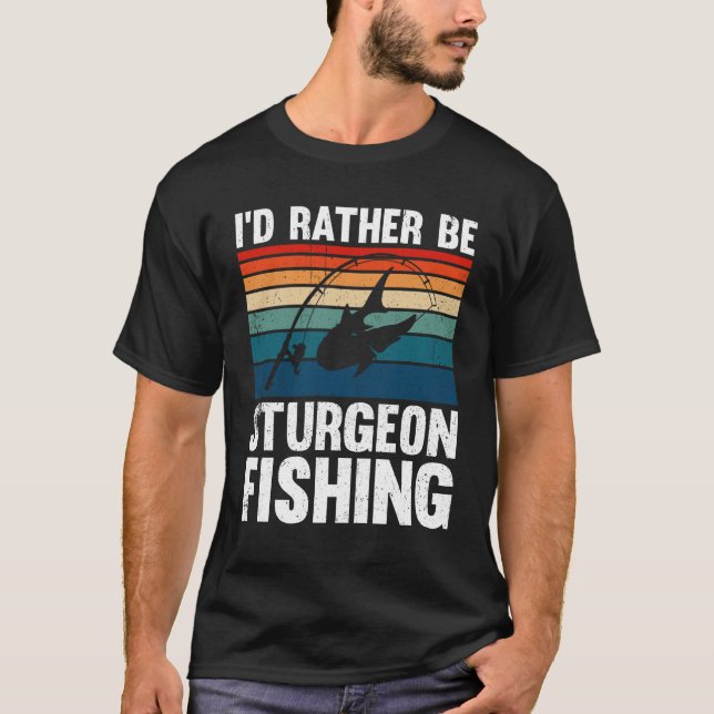 Camiseta Eu Preferencialmente Estar A Pescar Sturgeon (Frente)
