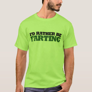 Camiseta Eu preferencialmente estar Farting
