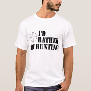 Camiseta Eu preferencialmente estaria caçando!