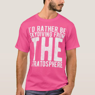 Camiseta Eu Preferencialmente Estaria Descendo Da Estratosf