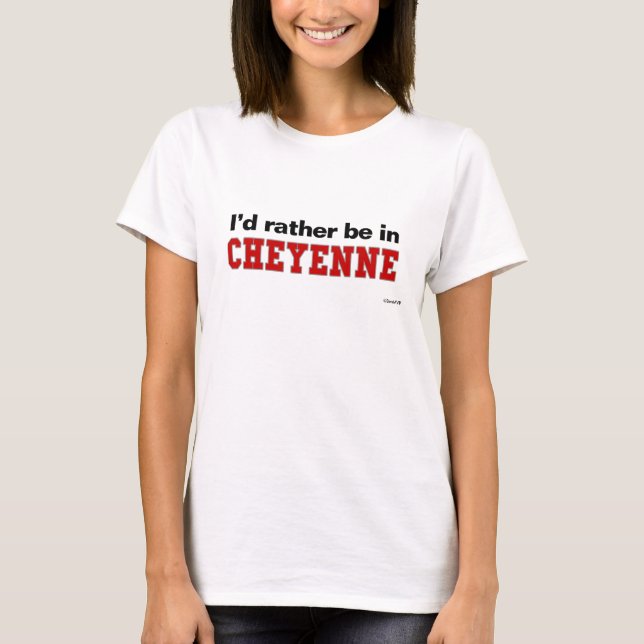 Camiseta Eu preferencialmente estaria em Cheyenne (Frente)