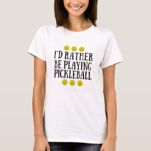 Camiseta Eu preferencialmente estaria jogando Pickleball -