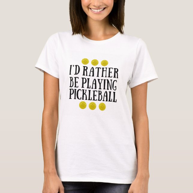 Camiseta Eu preferencialmente estaria jogando Pickleball - (Frente)