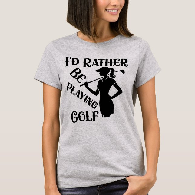 Camiseta Eu Preferencialmente Jogando Golfe, Mulheres Engra (Frente)