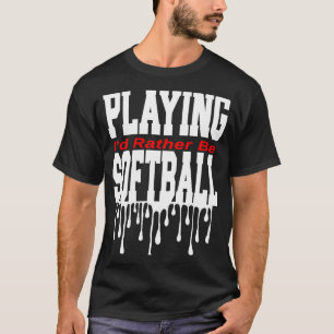 Camiseta Eu Preferencialmente Jogando Softball