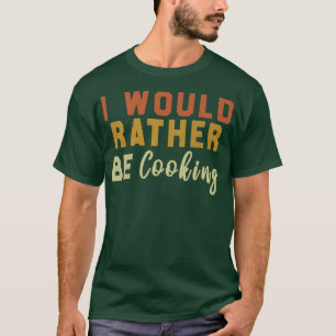 Camiseta Eu Preferencialmente Ser Cozinhar