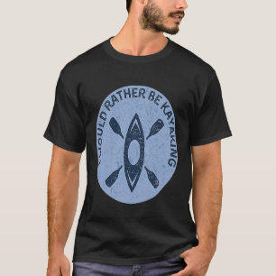 Camiseta Eu Preferencialmente Ser Kayaking Kayak Pun