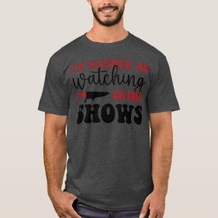 Camiseta Eu preferiria estar assistindo a séries de crimes