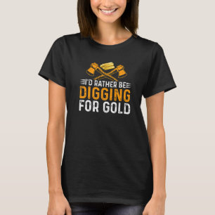 Camiseta Eu Preferiria Estar Cavando Ouro Minerador Caçador