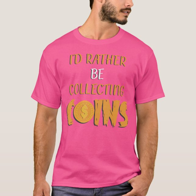 Camiseta Eu Preferiria Estar Colecionando Moedas Divertido  (Frente)